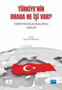 Türkiye'nin Orada Ne İşi Var? Türkiye'nin Bölge Ülkeleriyle İlişkileri - 1