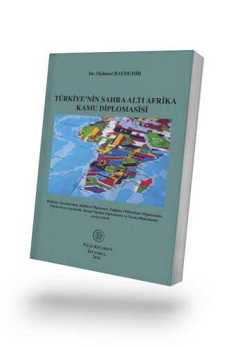 Türkiye'nin Sahra Altı Afrika Kamu Diplomasisi;Dinleme, Savunuculuk, Kültürel Diplomasi, Değişim (Mübadele) Diplomasisi, Uluslararası Yayıncılık, İnsani Yardım Diplomasisi ve İnanç Diplomasisi Çerçevesinde - 1