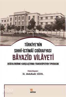 Türkiye'nin Sıhhi-İctimai Coğrafyası Bayazid Vilayeti Değerlendirme-Karşılaştırma-Transkripsiyon-Tıpkıbasım - 1