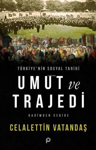 Türkiye’nin Sosyal Tarihi Umut ve Trajedi;Kadimden Cedide - 1