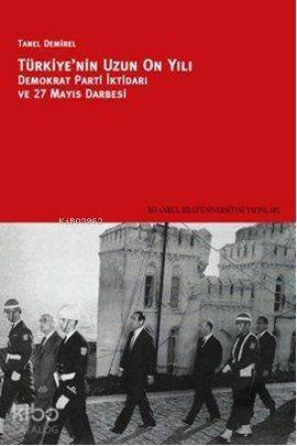 Türkiye'nin Uzun On Yılı; Demokrat Parti İktidarı ve 27 Mayıs Darbesi - 1