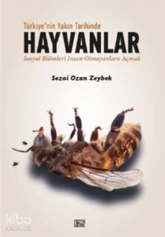 Türkiye'nin Yakın Tarihinde Hayvanlar; Sosyal Bilimleri İnsan Olmayanlara Açmak - 1