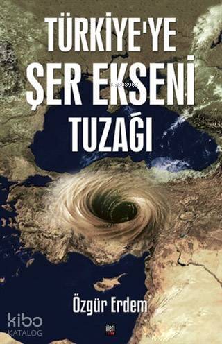 Türkiye'ye Şer Ekseni Tuzağı - 1