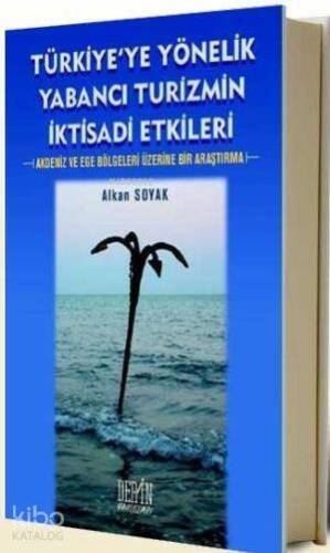 Türkiye'ye Yönelik Yabancı Turizmin İktisadi Etkileri; Akdeniz ve Ege Bölgeleri Üzerine Bir Araştırma - 1