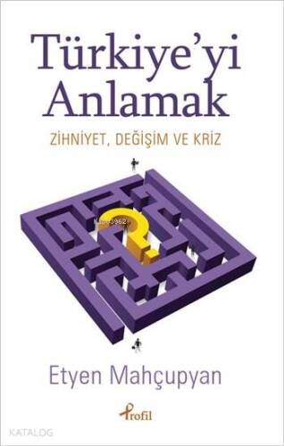 Türkiye'yi Anlamak; Zihniyet , Değişim ve Kriz - 1