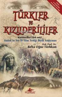 Türkler ve Kızılderiler; Kızılderiler Türk Mü? / Atatürk´ün Son 20 Yılını Verdiği Büyük Araştırma - 1