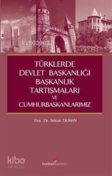 Türklerde Devlet Başkanlığı,Başkanlık Tartışmaları Ve Cumhurbaşkanlarımız - 1