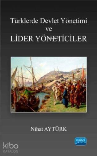 Türklerde Devlet Yönetimi ve Lider Yöneticiler - 1