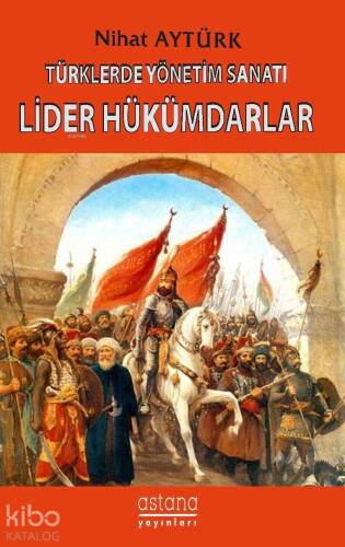 Türklerde Yönetim Sanatı Lider Hükümdarlar - 1