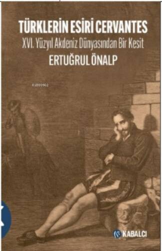 Türklerin Esiri Cervantes;XVI. Yüzyıl Akdeniz Dünyasından Bir Kesit - 1