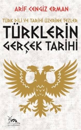 Türklerin Gerçek Tarihi ;Türk Dili ve Tarihi Üzerine Tezler - 1