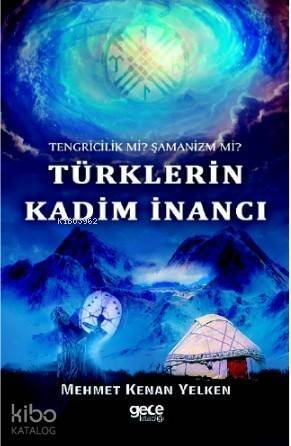 Türklerin Kadim İnancı; Tengricilik Mİ ? Şamanizm Mİ ? - 1