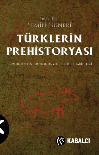 Türklerin Prehistoryası;Cumhuriyetin 100.Yılında Yeni Bir Türk Tarih Tezi - 1