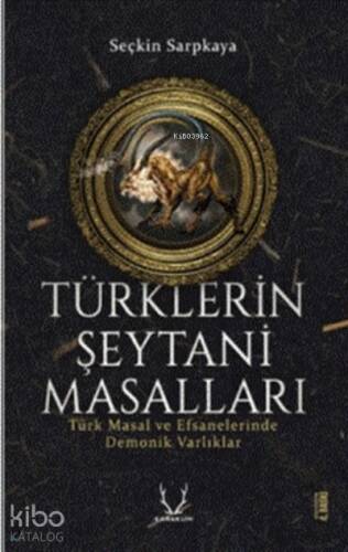 Türklerin Şeytani Masalları;Türk Masal Ve Efsanelerinde Demonik Varlıklar - 1