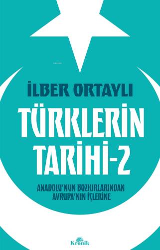 Türklerin Tarihi 2;Anadolu’nun Bozkırlarından Avrupa’nın İçlerine - 1