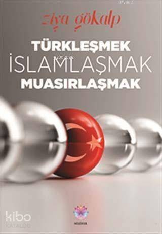 Türkleşmek, İslamlaşmak, Muasırlaşmak - 1