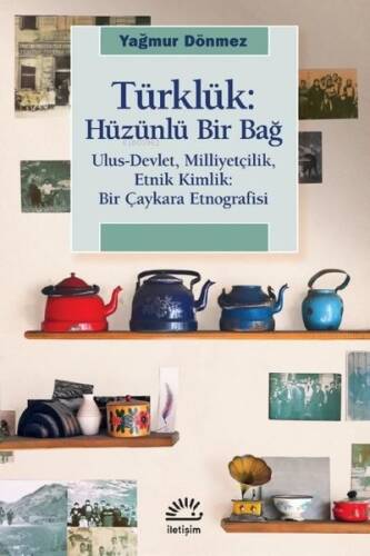 Türklük: Hüzünlü Bir Bağ - Ulus-Devlet Milliyetçilik Etnik Kimlik: Bir Çaykara Etnografisi - 1