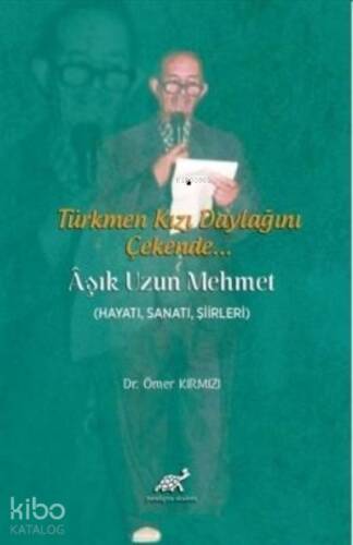 Türkmen Kızı Daylağını Çekende... Aşık Uzun Mehmet (Hayatı, Sanatı, Şiirleri) - 1