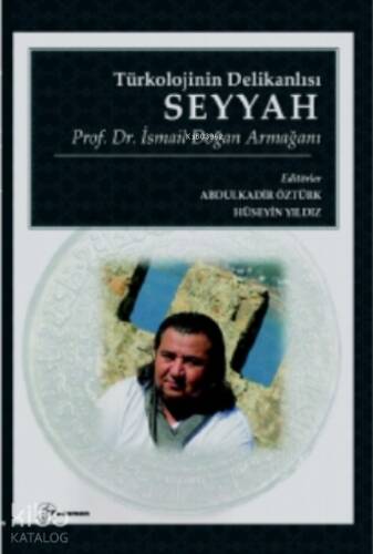 Türkolojinin Delikanlısı Seyyah - Prof. Dr. İsmail Doğan Armağanı - 1