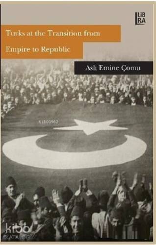 Turks at the Transition from Empire to Republic - 1