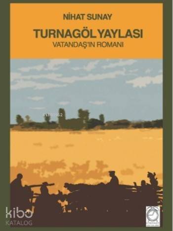 Turnagöl Yaylası; Vatandaş'ın Romanı - 1