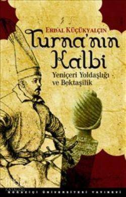 Turna'nın Kalbi; Yeniçeri Yoldaşlığı ve Bektaşilik - 1