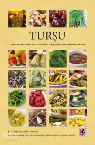 Turşu;Turşuluk Sebzelerin Yetiştiriciliği, Turşu Çeşitleri ve Yöresel Tarifler - 1