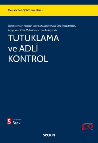 Tutuklama ve Adli Kontrol;Öğreti ve Yargı Kararları Işığında Ulusal ve Ulus Üstü İnsan Hakları, Anayasa ve Ceza Muhakemesi Hukuku Açısından - 1