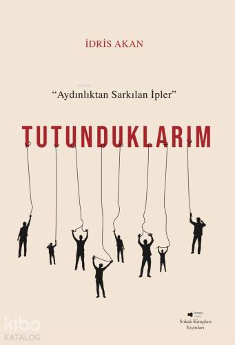 Tutunduklarım;Aydınlıktan Sarkılan İpler - 1