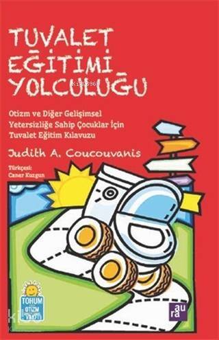 Tuvalet Eğitimi Yolculuğu; Otizm ve Diğer Gelişimsel Yetersizliğe Sahip Çocuklar İçin Tuvalet Eğitim Kılavuzu - 1