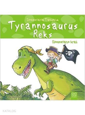 Tyrannosaurus Reks: Dinozorların Kralı; Dinozorlarla Tanışalım Serisi - 1