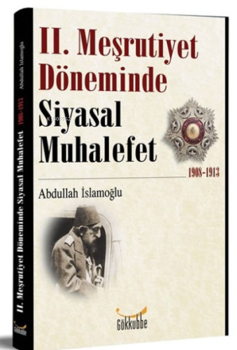 2. Meşrutiyet Döneminde Siyasal Muhalefet 1908-1913 - Kitapiks.com