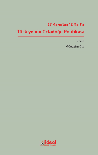 27 Mayıs’tan 12 Mart’a Türkiye’nin Ortadoğu Politikası - Kitapiks.com