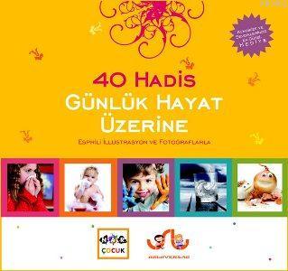 40 Hadis Günlük Hayat Üzerine; Esprili İllüstrasyon ve Fotoğraflarla -