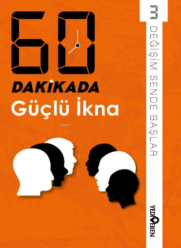 60 Dakikada Güçlü İkna;Değişim Sende Başlar 3 - Kitapiks.com