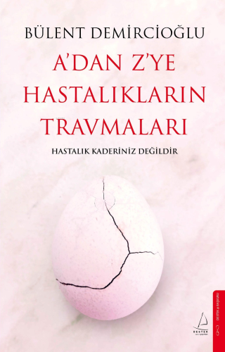 A’dan Z’ye Hastalıkların Travmaları;Hastalık Kaderiniz Değildir - Kita