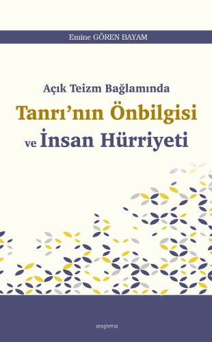 Açık Teizm Bağlamında Tanrı’nın Önbilgisi ve İnsan Hürriyeti - Kitapik