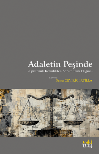 Adaletin Peşinde;Epistemik Kesinlikten Sorumluluk Etiğine - Kitapiks.c