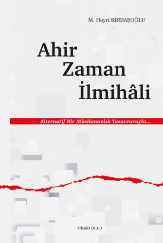 Ahir Zaman İlmihâli;Alternatif Bir Müslümanlık Tasavvuruyla... - Kitap