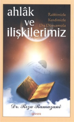 Ahlak ve Rabbimizle, Kendimizle, Dış Dünyamızla İ - Kitapiks.com