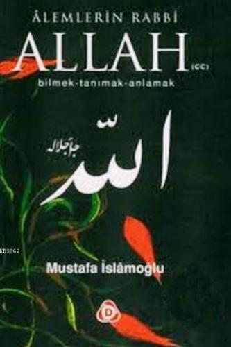 Alemlerin Rabbi Allah (cc); Bilmek, Tanımak, Anlamak - Kitapiks.com