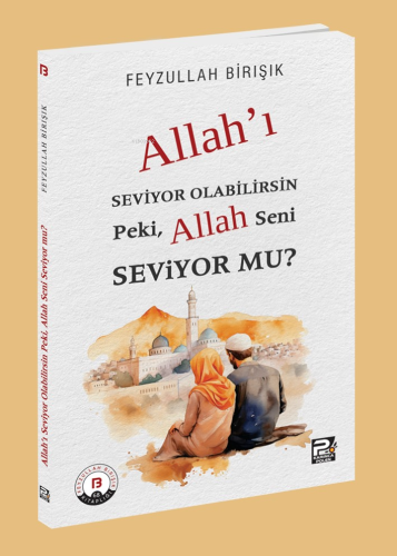 Allah'ı Seviyor Olabilirsin Peki, Allah Seni Seviyor mu? - Kitapiks.co