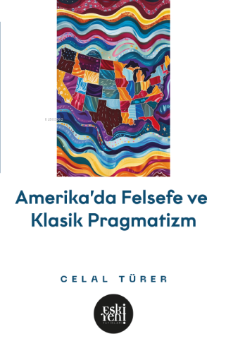 Amerika’da Felsefe ve Klasik Pragmatistler - Kitapiks.com