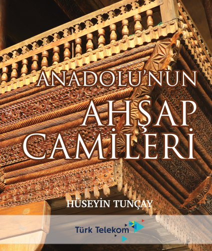 Anadolu'nun Ahşap Camileri - Kitapiks.com