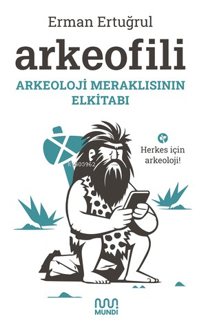 Arkeofili: Arkeoloji Meraklısının Elkitabı - Kitapiks.com