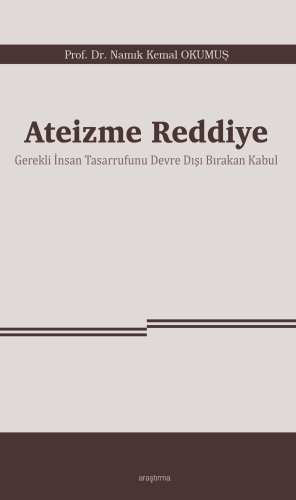 Ateizme Reddiye;Gerekli İnsan Tasarrufunu Devre Dışı Bırakan Kabul - K