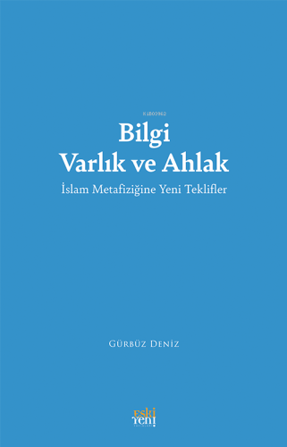 Bilgi Varlık Ve Ahlak ;İslam Metafiziğine Yeni Teklifler - Kitapiks.co