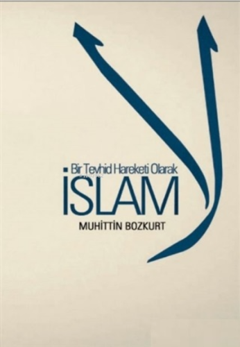 Bir Tevhid Hareketi Olarak İslam - Kitapiks.com