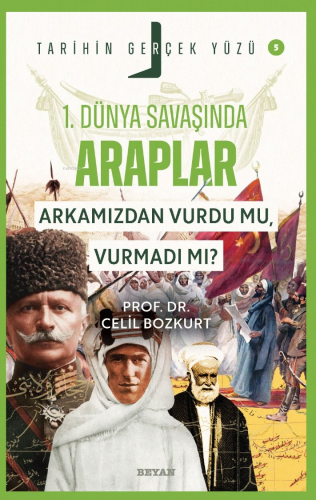 Birinci Dünya Savaşı’nda Araplar; Arkamızdan Vurdu mu, Vurmadı mı?;Tar