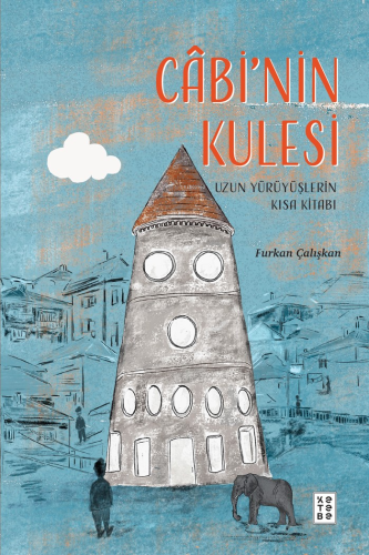 Câbi’nin Kulesi;Uzun Yürüyüşlerin Kısa Kitabı - Kitapiks.com